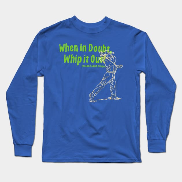 When in Doubt Whip it Out Long Sleeve T-Shirt by anunfortunateend